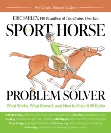 The Sport Horse Problem Solver : What Works, What Doesn't, and How to Make It All Better