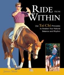 Ride from Within : Use Tai Chi Principles to Awaken Your Natural Balance and Rhythm