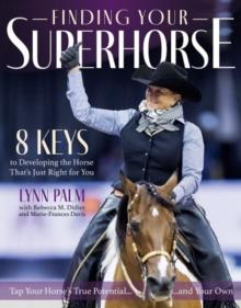 Finding Your Super Horse : 8 Keys to Developing the Horse That's Just Right for You