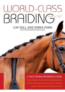 World-Class Braiding Manes & Tails : A Tack Trunk Reference Guide