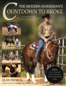 The Modern Horseman's Countdown to Broke : Real Do-It-Yourself Horse Training in 33 Comprehensive Lessons (New Edition)