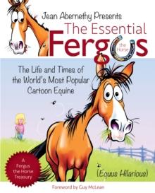 The Essential Fergus the Horse : The Life and Times of the World's Favorite Cartoon Equine