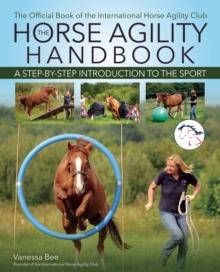 The Horse Agility Handbook : A Step-by-Step Introduction to the Sport