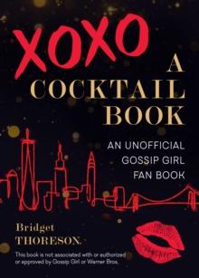 Xoxo, A Cocktail Book : An Unofficial Gossip Girl Fan Book