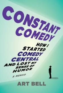 Constant Comedy : How I Started Comedy Central and Lost My Sense of Humor