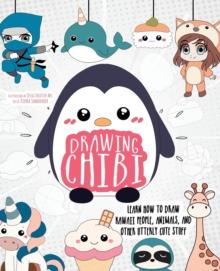 Drawing Chibi : Learn How to Draw Kawaii People, Creatures, and Other Utterly Cute Stuff