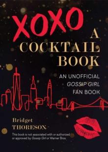 XOXO, A Cocktail Book : An Unofficial Gossip Girl Fan Book