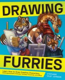 Drawing Furries : Learn How to Draw Creative Characters, Anthropomorphic Animals, Fantasy Fursonas, and More