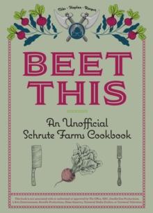 Beet This : An Unofficial Schrute Farms Cookbook