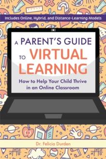 A Parent's Guide to Virtual Learning : How to Help Your Child Thrive in a Online Classroom