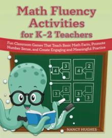 Math Fluency Activities for K-2 Teachers : Fun Classroom Games That Teach Basic Math Facts, Promote Number Sense, and Create Engaging and Meaningful Practice