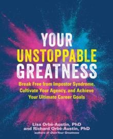 Your Unstoppable Greatness : Break Free From Imposter Syndrome, Cultivate Your Agency, and Achieve Your Ultimate Career Goals