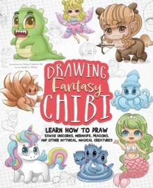 Drawing Fantasy Chibi : Learn How To Draw Kawaii Unicorns, Mermaids, Dragons, and Other Mythical, Magical Creatures