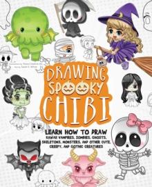 Drawing Spooky Chibi : Learn How to Draw Kawaii Vampires, Zombies, Ghosts, Skeletons, Monsters, and Other Cute, Creepy, and Gothic Creatures