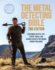 The Metal Detecting Bible, 2nd Edition : Even More Helpful Tips, Expert Tricks, and Insider Secrets for Finding Hidden Treasures (Fully Updated with the Newest Detecting Technology)