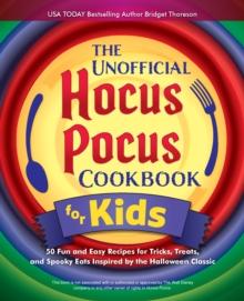 The Unofficial Hocus Pocus Cookbook For Kids : 50 Fun and Easy Recipes for Tricks, Treats, and Spooky Eats Inspired by the Halloween Classic