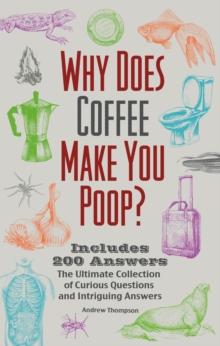 Why Does Coffee Make You Poop? : The Ultimate Collection of Curious Questions and Intriguing Answers