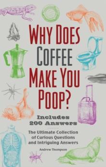 Why Does Coffee Make You Poop? : The Ultimate Collection of Curious Questions and Intriguing Answers