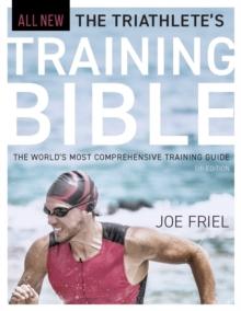 The Triathlete's Training Bible : The World's Most Comprehensive Training Guide, 5th Edition