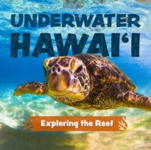 Underwater Hawai'i: Exploring The Reef : A Children's Picture Book about Hawai'i