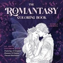 Romantasy Coloring Book : An Adult Coloring Book Featuring 24 Gorgeous Romance and Fantasy-Themed Illustrations