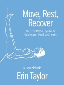 Move, Rest, Recover: A Workbook : Your Practical Guide to Balance Your Active Lifestyle and Achieve Logevity in Sport and Life