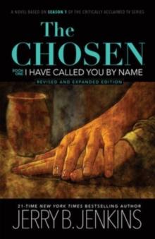 The Chosen: I Have Called You by Name (Revised & Expanded) : A Novel Based on Season 1 of the Critically Acclaimed TV Series