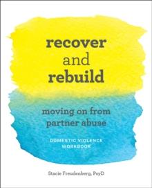 Recover and Rebuild Domestic Violence Workbook : Moving On from Partner Abuse