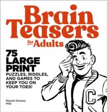 Brain Teasers for Adults : 75 Large Print Puzzles, Riddles, and Games to Keep You on Your Toes