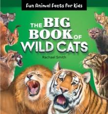 The Big Book of Wild Cats : Fun Animal Facts for Kids