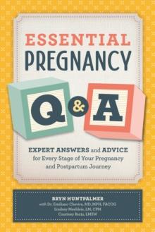 Essential Pregnancy Q&A : Expert Answers and Advice for Every Stage of Your Pregnancy and Postpartum Journey