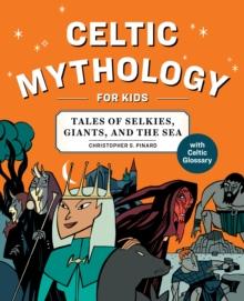 Celtic Mythology for Kids : Tales of Selkies, Giants, and the Sea