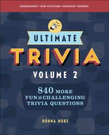 Ultimate Trivia, Volume 2 : 840 MORE Fun and Challenging Trivia Questions