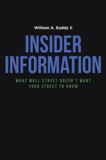 Insider Information : What Wall Street Doesn't Want Your Street to Know