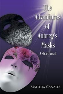 The Adventures of Aubrey's Masks : A Short Novel