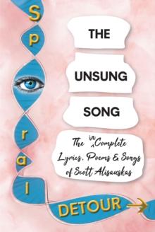 The Unsung Song : The Incomplete Lyrics, Poems & Songs of Scott Alisauskas