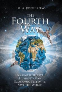 The Fourth Way : A Comprehensive Humanitarian Economic System to Save the World