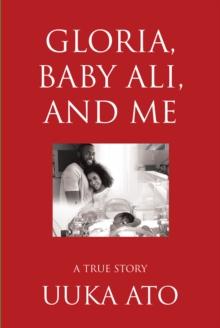 Gloria, Baby Ali, and Me : A True Story