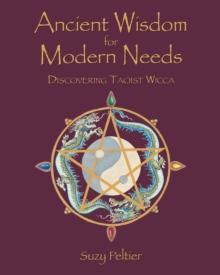 Ancient Wisdom for Modern Needs : Discovering Taoist Wicca