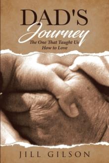 Dad's Journey : The One That Taught Us How to Love