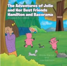 The Adventures of Jolie and Her Best Friends Hamilton and Bacorama : A Lesson for Freddie