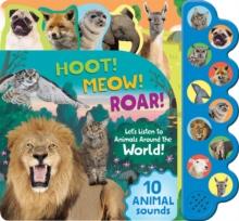 Hoot! Meow! Roar! : Let's Listen to the Animals Around the World!