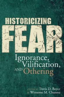 Historicizing Fear : Ignorance, Vilification, and Othering