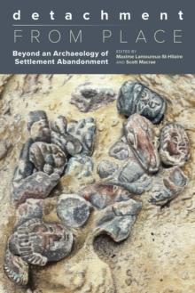 Detachment from Place : Beyond an Archaeology of Settlement Abandonment