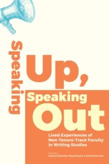 Speaking Up, Speaking Out : Lived Experiences of Non-Tenure-Track Faculty in Writing Studies