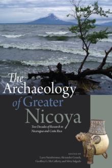 The Archaeology of Greater Nicoya : Two Decades of Research in Nicaragua and Costa Rica