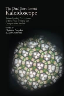 The Dual Enrollment Kaleidoscope : Reconfiguring Perceptions of First-Year Writing and Composition Studies