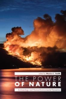 The Power of Nature : Archaeology and Human-Environmental Dynamics