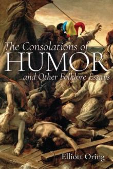 The Consolations of Humor and Other Folklore Essays