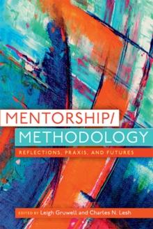 Mentorship/Methodology : Reflections, Praxis, and Futures